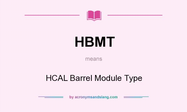 What does HBMT mean? It stands for HCAL Barrel Module Type