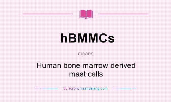 What does hBMMCs mean? It stands for Human bone marrow-derived mast cells