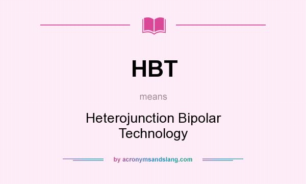 What does HBT mean? It stands for Heterojunction Bipolar Technology