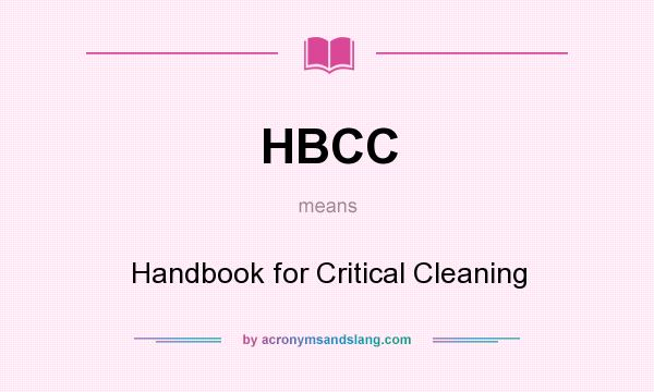 What does HBCC mean? It stands for Handbook for Critical Cleaning