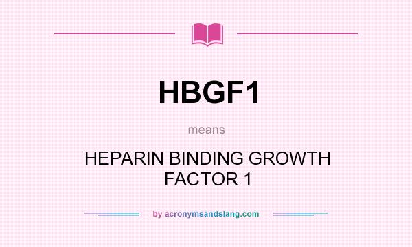 What does HBGF1 mean? It stands for HEPARIN BINDING GROWTH FACTOR 1