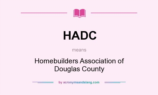 What does HADC mean? It stands for Homebuilders Association of Douglas County