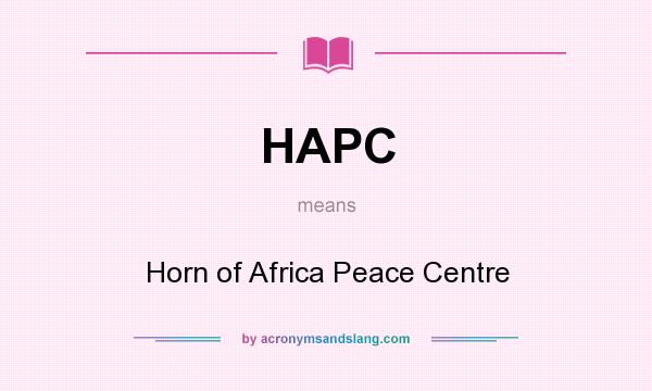 What does HAPC mean? It stands for Horn of Africa Peace Centre