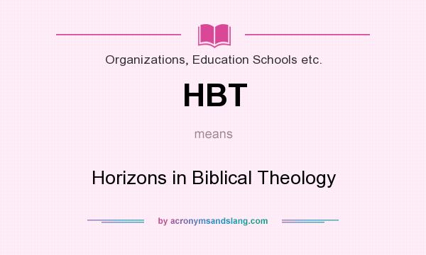 What does HBT mean? It stands for Horizons in Biblical Theology