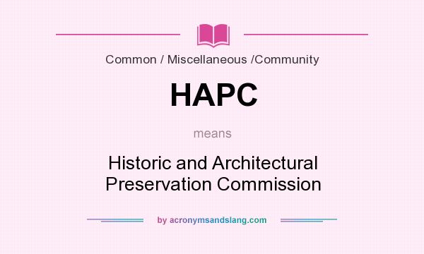 What does HAPC mean? It stands for Historic and Architectural Preservation Commission