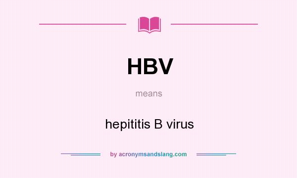 What does HBV mean? It stands for hepititis B virus