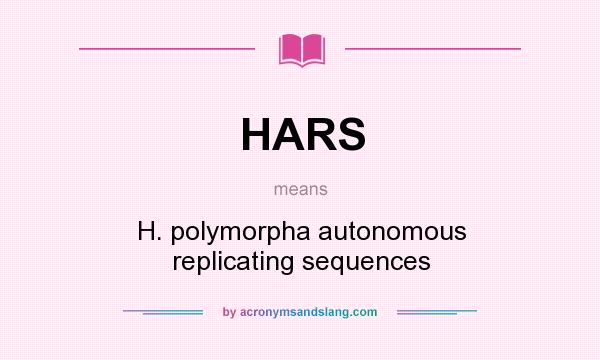 What does HARS mean? It stands for H. polymorpha autonomous replicating sequences