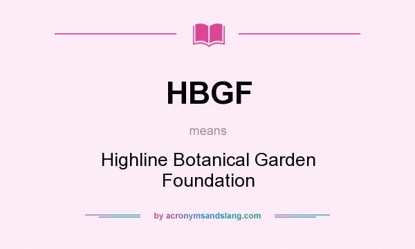 What does HBGF mean? It stands for Highline Botanical Garden Foundation