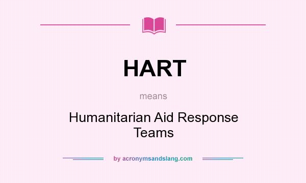 What does HART mean? It stands for Humanitarian Aid Response Teams