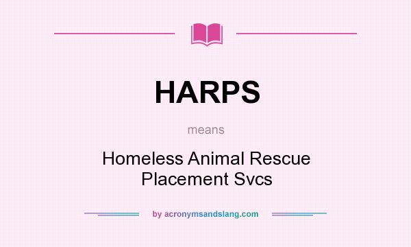 What does HARPS mean? It stands for Homeless Animal Rescue Placement Svcs