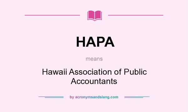 What does HAPA mean? It stands for Hawaii Association of Public Accountants