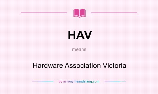 What does HAV mean? It stands for Hardware Association Victoria