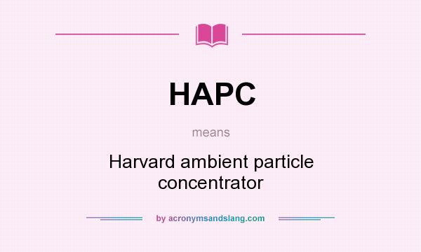 What does HAPC mean? It stands for Harvard ambient particle concentrator