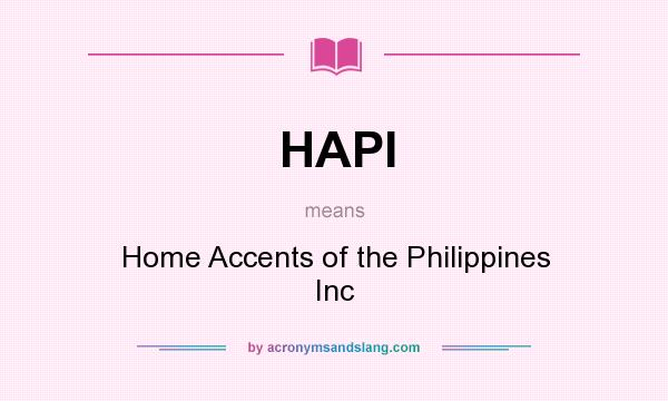 What does HAPI mean? It stands for Home Accents of the Philippines Inc