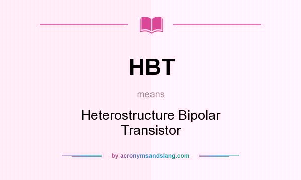 What does HBT mean? It stands for Heterostructure Bipolar Transistor