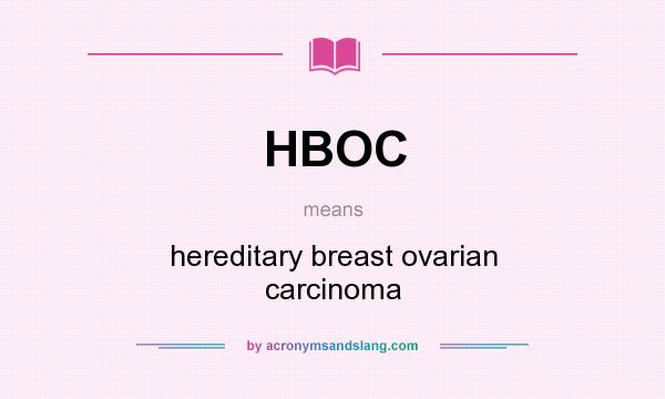 What does HBOC mean? It stands for hereditary breast ovarian carcinoma
