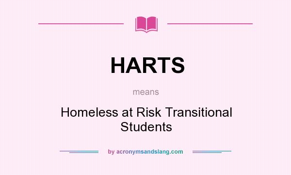 What does HARTS mean? It stands for Homeless at Risk Transitional Students