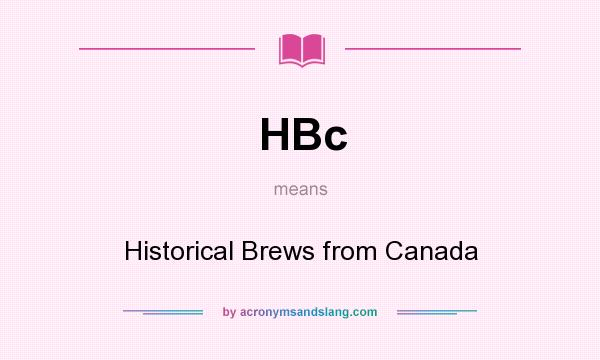 What does HBc mean? It stands for Historical Brews from Canada