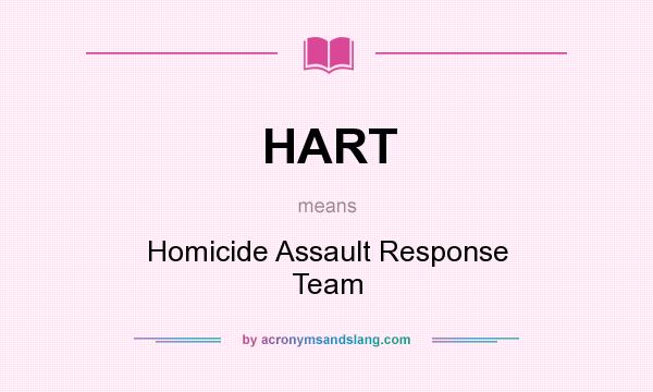 What does HART mean? It stands for Homicide Assault Response Team
