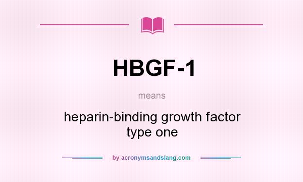 What does HBGF-1 mean? It stands for heparin-binding growth factor type one