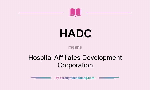 What does HADC mean? It stands for Hospital Affiliates Development Corporation