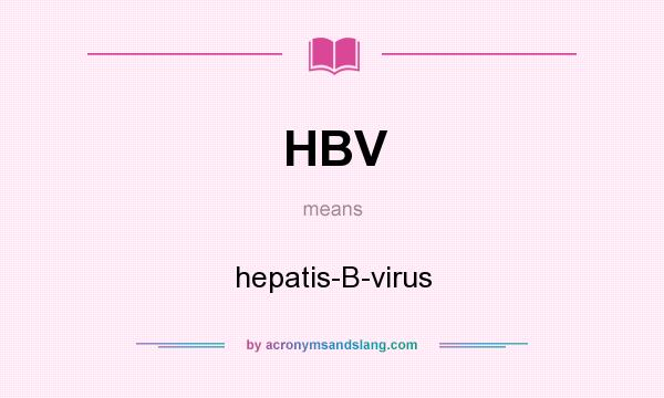 What does HBV mean? It stands for hepatis-B-virus