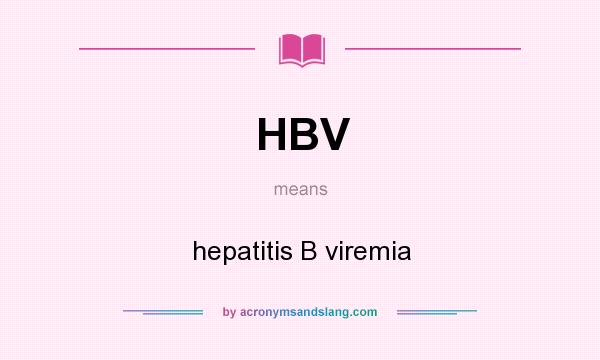 What does HBV mean? It stands for hepatitis B viremia