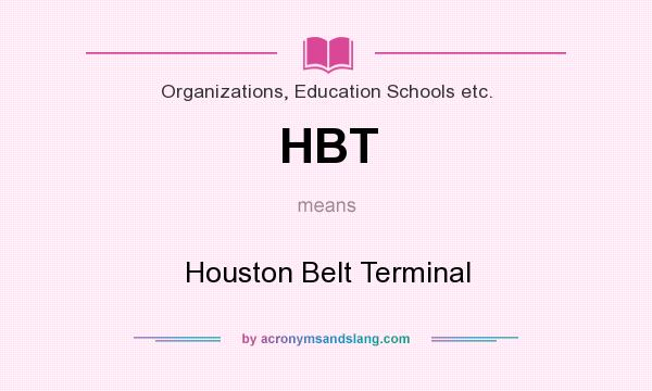 What does HBT mean? It stands for Houston Belt Terminal