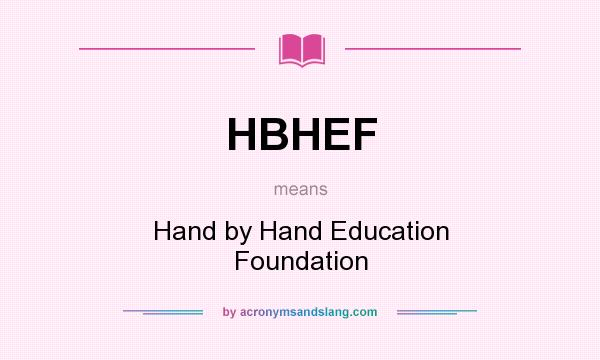 What does HBHEF mean? It stands for Hand by Hand Education Foundation