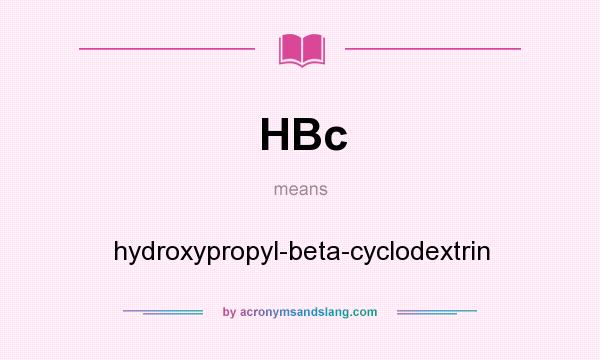 What does HBc mean? It stands for hydroxypropyl-beta-cyclodextrin