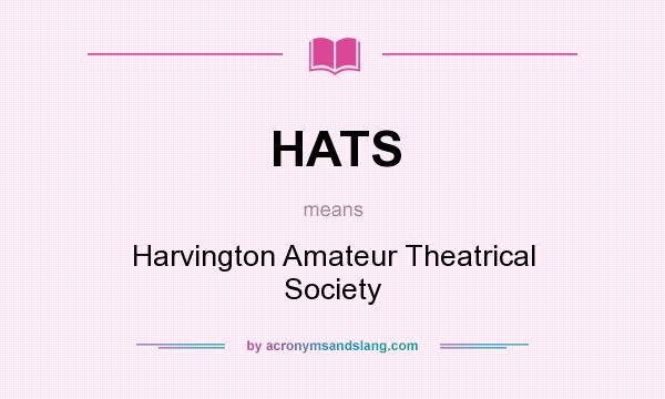 What does HATS mean? It stands for Harvington Amateur Theatrical Society