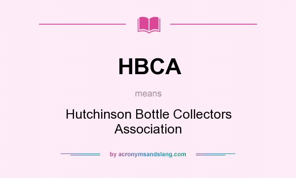 What does HBCA mean? It stands for Hutchinson Bottle Collectors Association