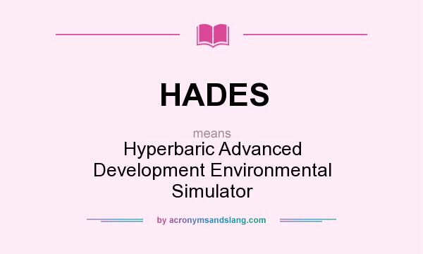 What does HADES mean? It stands for Hyperbaric Advanced Development Environmental Simulator