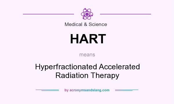 What does HART mean? It stands for Hyperfractionated Accelerated Radiation Therapy