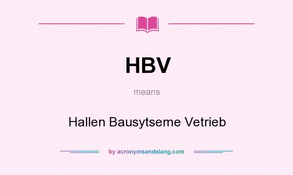 What does HBV mean? It stands for Hallen Bausytseme Vetrieb