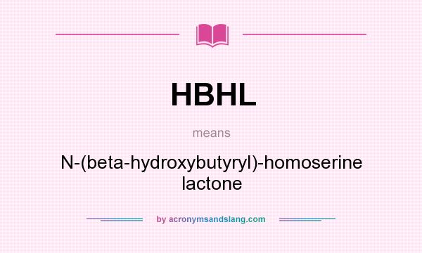 What does HBHL mean? It stands for N-(beta-hydroxybutyryl)-homoserine lactone