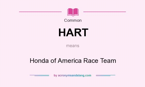 What does HART mean? It stands for Honda of America Race Team