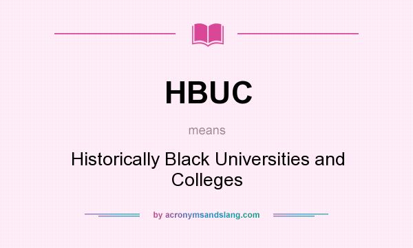 What does HBUC mean? It stands for Historically Black Universities and Colleges