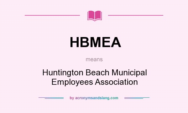 What does HBMEA mean? It stands for Huntington Beach Municipal Employees Association