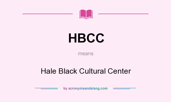 What does HBCC mean? It stands for Hale Black Cultural Center