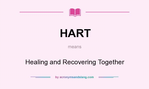 What does HART mean? It stands for Healing and Recovering Together