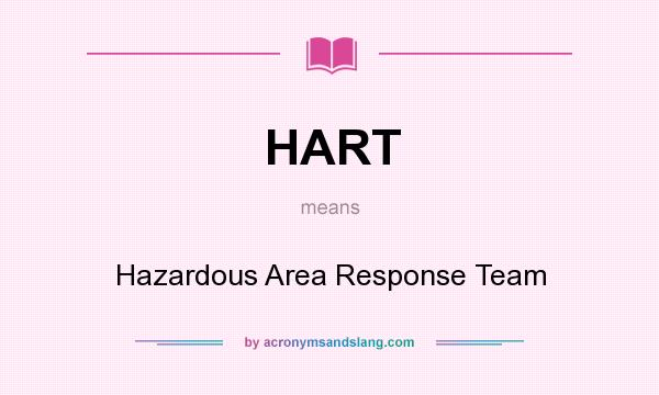 What does HART mean? It stands for Hazardous Area Response Team