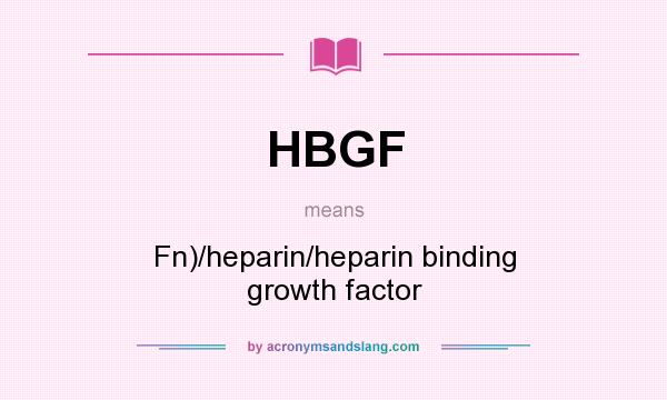 What does HBGF mean? It stands for Fn)/heparin/heparin binding growth factor