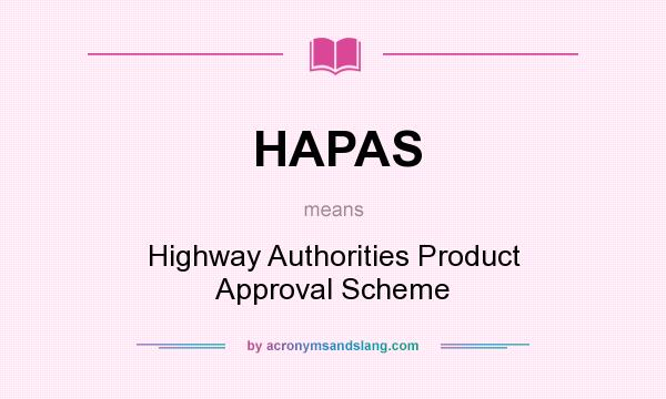 What does HAPAS mean? It stands for Highway Authorities Product Approval Scheme