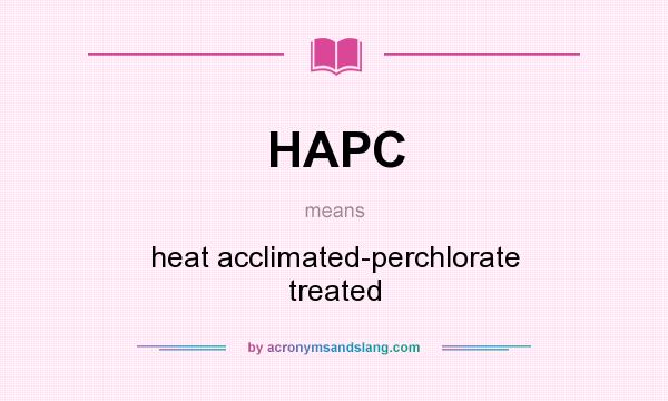 What does HAPC mean? It stands for heat acclimated-perchlorate treated