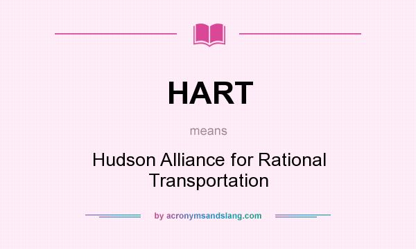 What does HART mean? It stands for Hudson Alliance for Rational Transportation