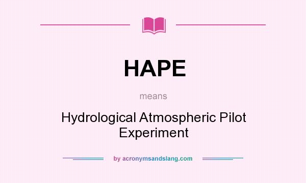What does HAPE mean? It stands for Hydrological Atmospheric Pilot Experiment