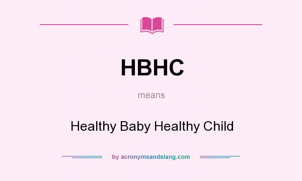 What does HBHC mean? It stands for Healthy Baby Healthy Child