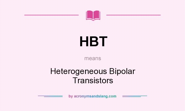 What does HBT mean? It stands for Heterogeneous Bipolar Transistors