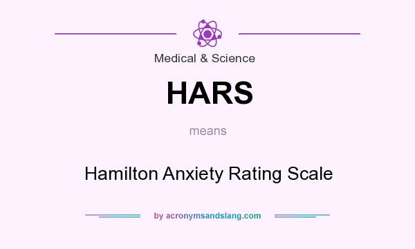 What does HARS mean? It stands for Hamilton Anxiety Rating Scale